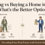 Renting vs. Buying a Home in Pune: What’s the Better Option?