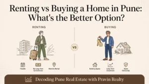 Read more about the article Renting vs. Buying a Home in Pune: What’s the Better Option?
